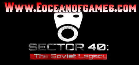 Sector 40 the soviet legacy прохождение