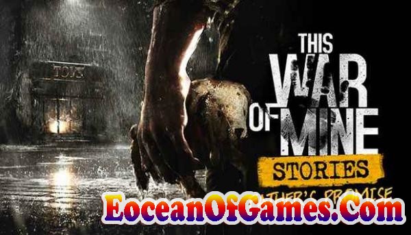 This War of Mine Stories Fathers Promise Free Download Ocean Of Games